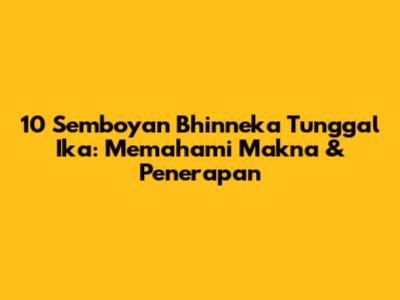 10 Semboyan Bhinneka Tunggal Ika: Memahami Makna & Penerapan