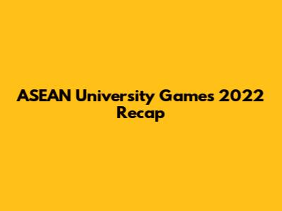 ASEAN University Games 2022 Recap