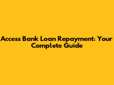 Access Bank Loan Repayment: Your Complete Guide