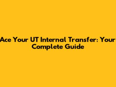 Ace Your UT Internal Transfer: Your Complete Guide
