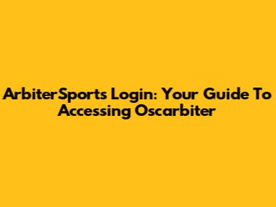ArbiterSports Login: Your Guide To Accessing Oscarbiter