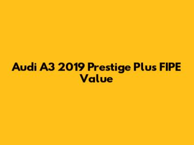 Audi A3 2019 Prestige Plus FIPE Value