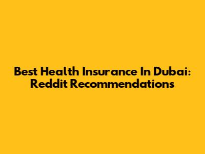 Best Health Insurance In Dubai: Reddit Recommendations