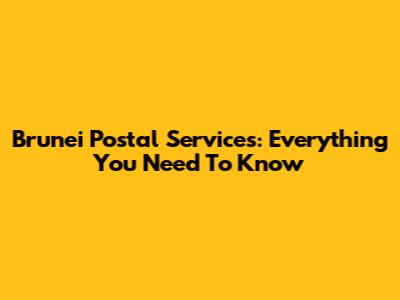 Brunei Postal Services: Everything You Need To Know
