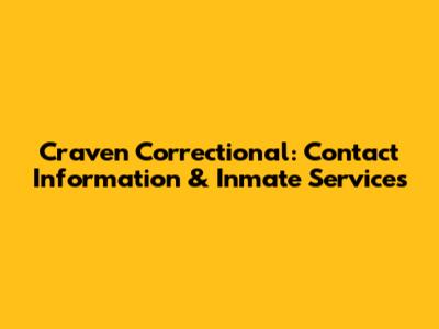 Craven Correctional: Contact Information & Inmate Services