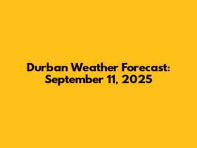Durban Weather Forecast: September 11, 2025