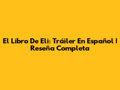 El Libro De Eli: Tráiler En Español | Reseña Completa