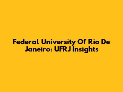 Federal University Of Rio De Janeiro: UFRJ Insights