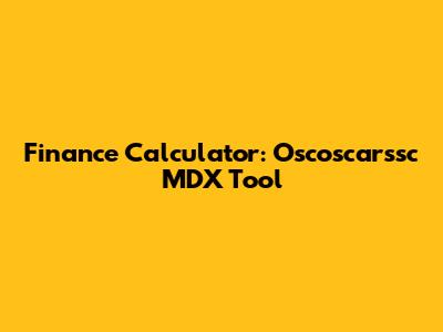 Finance Calculator: Oscoscarssc MDX Tool