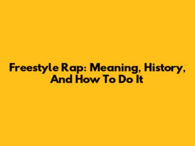 Freestyle Rap: Meaning, History, And How To Do It