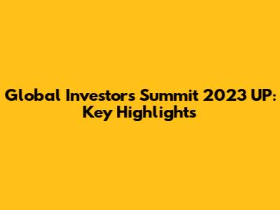 Global Investors Summit 2023 UP: Key Highlights
