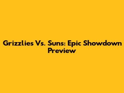 Grizzlies Vs. Suns: Epic Showdown Preview
