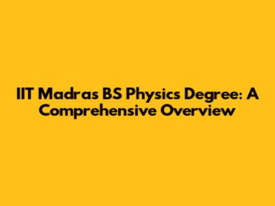 IIT Madras BS Physics Degree: A Comprehensive Overview