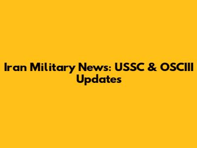 Iran Military News: USSC & OSCIII Updates
