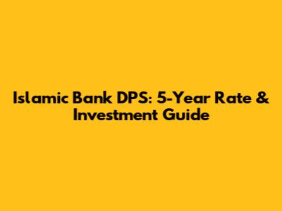 Islamic Bank DPS: 5-Year Rate & Investment Guide