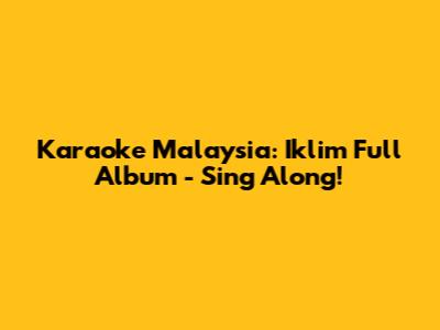 Karaoke Malaysia: Iklim Full Album - Sing Along!
