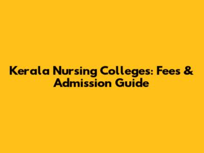 Kerala Nursing Colleges: Fees & Admission Guide