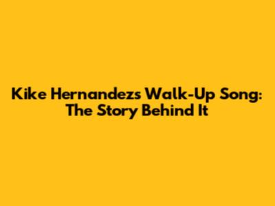 Kike Hernandez's Walk-Up Song: The Story Behind It