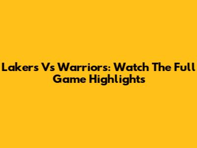 Lakers Vs Warriors: Watch The Full Game Highlights