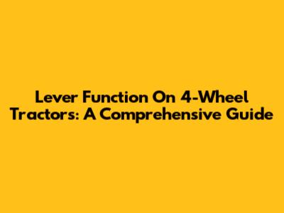 Lever Function On 4-Wheel Tractors: A Comprehensive Guide