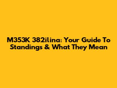 M353K 382ilina: Your Guide To Standings & What They Mean