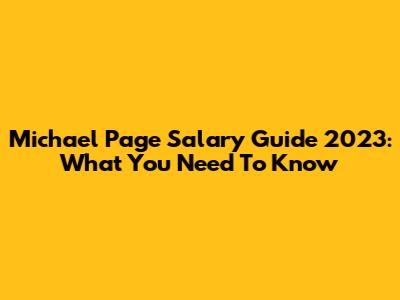 Michael Page Salary Guide 2023: What You Need To Know