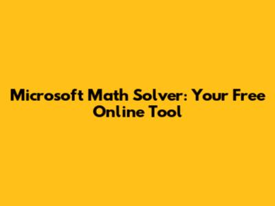 Microsoft Math Solver: Your Free Online Tool