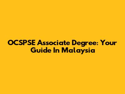 OCSPSE Associate Degree: Your Guide In Malaysia