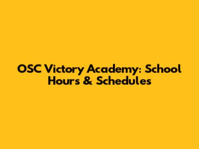 OSC Victory Academy: School Hours & Schedules