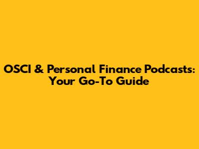 OSCI & Personal Finance Podcasts: Your Go-To Guide