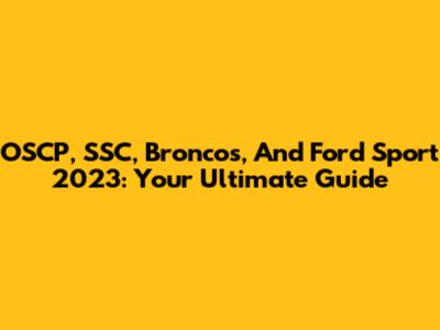OSCP, SSC, Broncos, And Ford Sport 2023: Your Ultimate Guide
