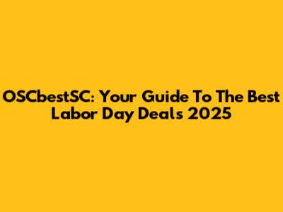 OSCbestSC: Your Guide To The Best Labor Day Deals 2025