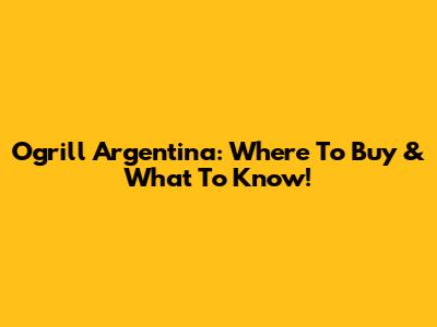 Ogrill Argentina: Where To Buy & What To Know!