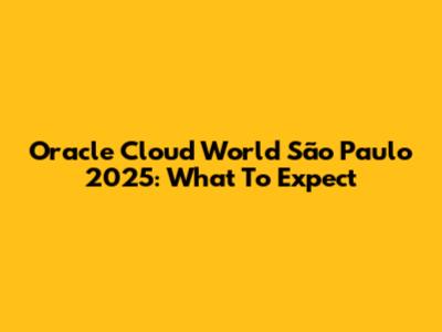 Oracle Cloud World São Paulo 2025: What To Expect