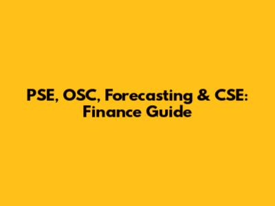 PSE, OSC, Forecasting & CSE: Finance Guide