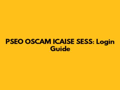PSEO OSCAM ICAISE SESS: Login Guide