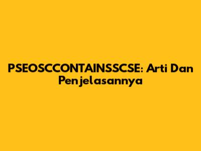 PSEOSCCONTAINSSCSE: Arti Dan Penjelasannya