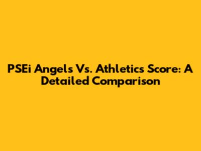 PSEi Angels Vs. Athletics Score: A Detailed Comparison