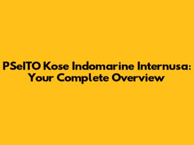 PSeITO Kose Indomarine Internusa: Your Complete Overview