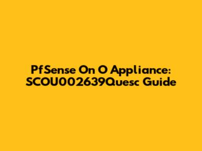 PfSense On O Appliance: SCOU002639Quesc Guide