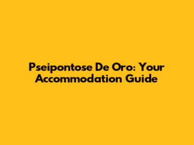 Pseipontose De Oro: Your Accommodation Guide