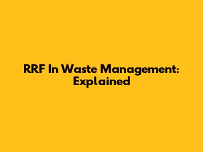 RRF In Waste Management: Explained