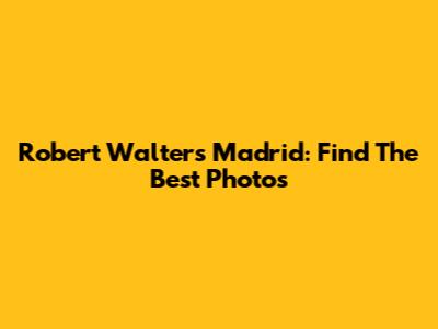 Robert Walters Madrid: Find The Best Photos