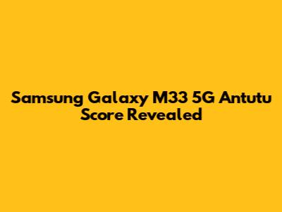 Samsung Galaxy M33 5G Antutu Score Revealed