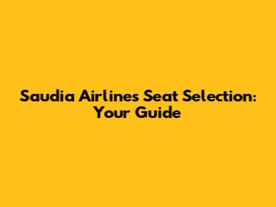 Saudia Airlines Seat Selection: Your Guide