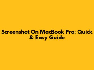 Screenshot On MacBook Pro: Quick & Easy Guide