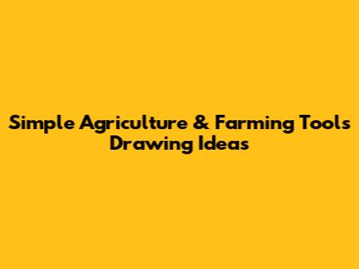 Simple Agriculture & Farming Tools Drawing Ideas