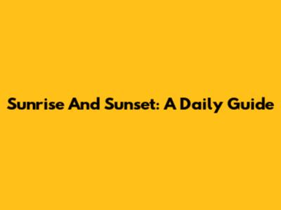 Sunrise And Sunset: A Daily Guide