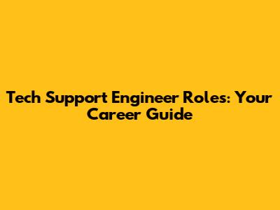 Tech Support Engineer Roles: Your Career Guide