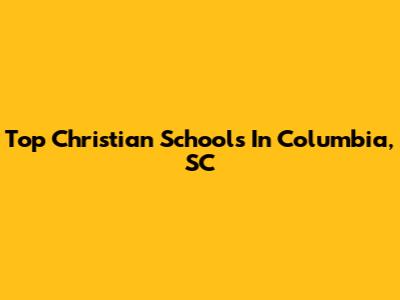 Top Christian Schools In Columbia, SC